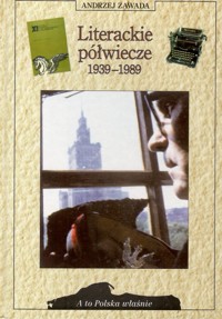 A to Polska właśnie. Literackie półwiecze 1939-1989 - Andrzej Zawada - ebook