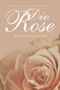 Die Rose - Matthias Jacob Schleiden - ebook