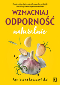 Wzmacniaj odporność naturalnie - Agnieszka Leszczyńska - ebook + książka