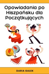 Opowiadania po Hiszpańsku dla Początkujących - Daria Gałek - ebook