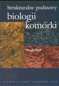 Strukturalne podstawy biologii komórki - Kilarski Wincenty - książka