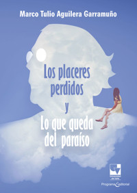 Los placeres perdidos y lo que queda del paraíso - Marco Tulio Aguilera Garramuño - ebook