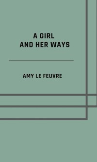 A girl and her ways - Amy Le Feuvre - ebook
