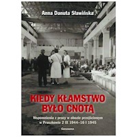 Kiedy kłamstwo było cnotą Wspomnienia z pracy w obozie przejściowym w Pruszkowie 2.IX.1944 - 16.I.1945 - Sławińska Danuta Anna - książka