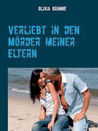 Verliebt in den Mörder meiner Eltern - Olivia Orange - ebook