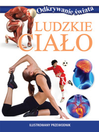 Odkrywanie świata. Ludzkie ciało - praca zbiorowa, Rafał Szczukiewicz (tłum.) - książka
