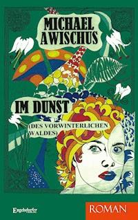 IM DUNST (des vorwinterlichen Waldes). ROMAN - Michael Awischus - ebook
