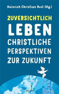 Zuversichtlich leben - Heinrich Christian Rust - ebook