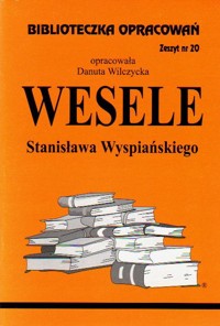 Biblioteczka opracowań. Wesele Stanisława Wyspiańskiego - opracowanie Danuta Wilczycka - ebook
