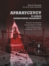 Aparatczycy w latach gierkowskiej prosperity - Standerski Dariusz, Koryś Piotr, Tymiński Maciej - książka