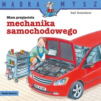 Mądra Mysz Mam przyjaciela mechanika samochodowego - Butschkow Ralf - książka