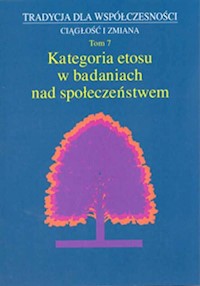 Tradycja dla współczesności Ciągłość i zmiana Tom 7 Kategoria etosu w badaniach nad społeczeństwem -  - książka