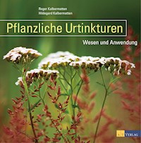 Pflanzliche Urtinkturen - Roger Kalbermatten - ebook