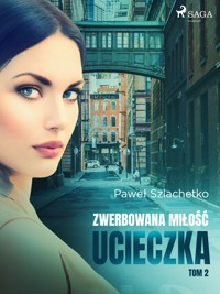 Zwerbowana miłość. Zwerbowana miłość. Ucieczka - Paweł Szlachetko - ebook + audiobook