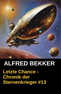 Chronik der Sternenkrieger 13 - Letzte Chance (Science Fiction Abenteuer) - Alfred Bekker - ebook