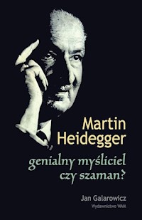 Martin Heidegger genialny myśliciel, czy szaman? - Galarowicz Jan - ebook