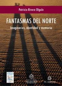 Fantasmas del norte: imaginarios, identidad y memoria - Patricio Rivera Olguín - ebook