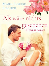 Als wäre nichts geschehen - Liebesroman - Marie Louise Fischer - ebook