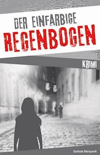 Der einfarbige Regenbogen, Kriminalroman - Gerlinde Marquardt - ebook