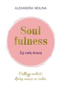 Soulfulness. Żyj całą duszą - Alexandra Molina - książka