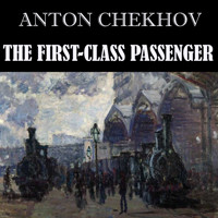 The First-Class Passenger - Anton Chekhov - audiobook