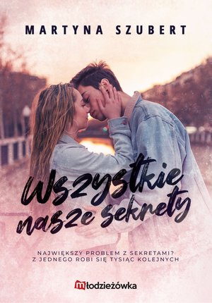 Wszystkie nasze sekrety. Cykl Sekrety i kłamstwa. Tom 1 - Martyna Szubert - książka