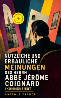Nützliche und erbauliche Meinungen des Herrn Abbé Jérôme Coignard (Kommentiert) - Anatole France - ebook