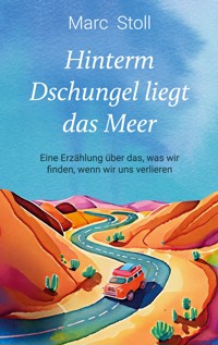 Hinterm Dschungel liegt das Meer - Marc Stoll - ebook
