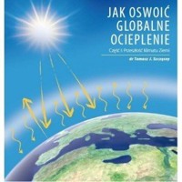 Jak oswoić globalne ocieplenie Cz. 1 Przeszłość klimatu Ziemi - Tomasz J. Dr Szczęsny - książka