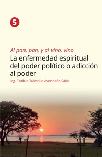 Al pan, pan, y al vino, vino 5 - Ing. Toribio Tulestilio Avendaño Salas - ebook