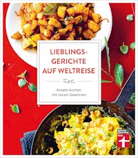 Lieblingsgerichte auf Weltreise: Aromen für den Alltag - Duftende Würze vom Mittelmeer - Indisch Inspiriertes - Südostasiens Gewürzküche - Würzideen aus Südamerika - Astrid Büscher - ebook