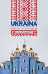 Ukraina. Soroczka i kiszone arbuzy - Katarzyna Łoza - ebook + audiobook + książka