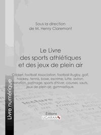 Le Livre des sports athlétiques et des jeux de plein air - Ligaran - ebook
