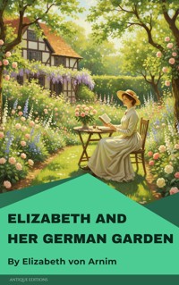 Elizabeth and Her German Garden - Elizabeth von Arnim - ebook
