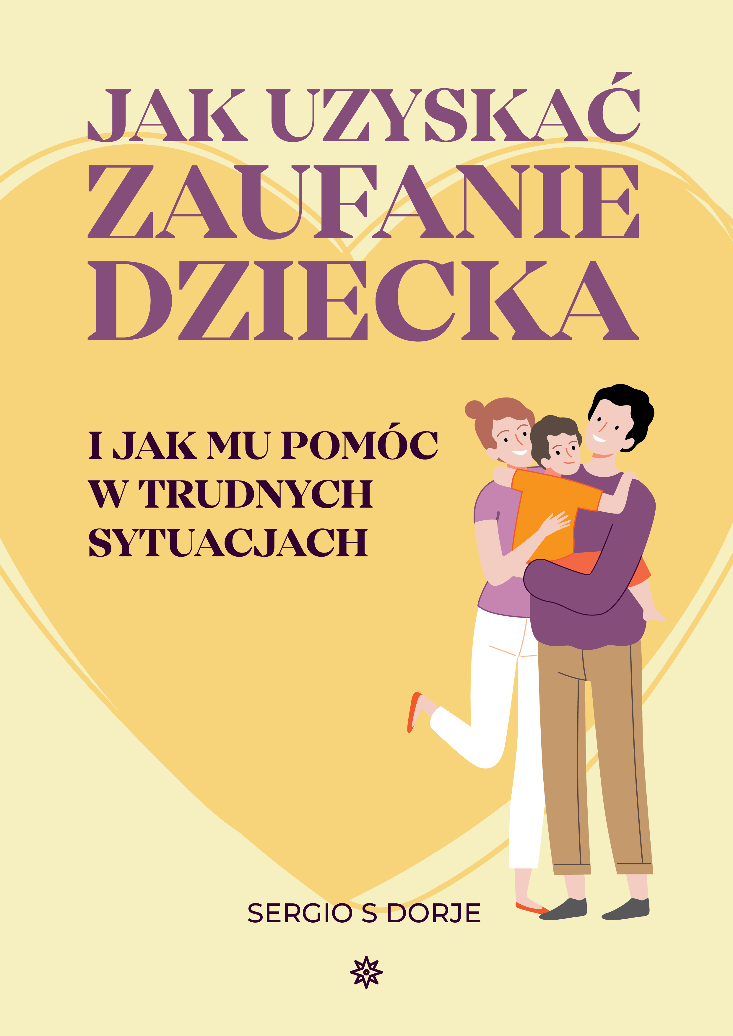 Okładka:Jak uzyskać zaufanie dziecka i jak mu pomóc w trudnych sytuacjach 