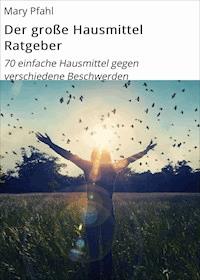 Der große Hausmittel Ratgeber - Mary Pfahl - ebook