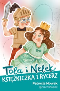 Tola i Nelek - Księżniczka i rycerz - Patrycja Nowak - audiobook