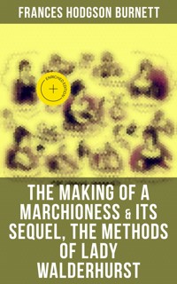 The Making of a Marchioness & Its Sequel, The Methods of Lady Walderhurst - Frances Hodgson Burnett - ebook