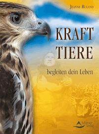 Krafttiere begleiten Dein Leben - Jeanne Ruland - ebook