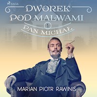 Dworek pod Malwami 1 - Pan Michał - Marian Piotr Rawinis - ebook + audiobook