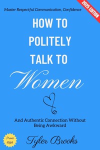 How to Politely Talk to Women: - Tyler Brooks - ebook