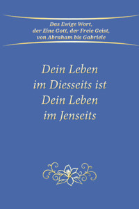Dein Leben im Diesseits ist Dein Leben im Jenseits - Gabriele - ebook