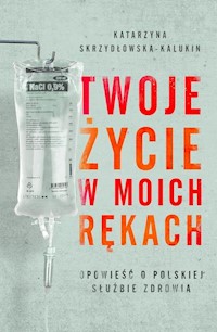 Twoje życie w moich rękach - Katarzyna Skrzydłowska-Kalukin - książka