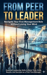 From Peer to Leader: Navigate Your First Management Role Without Losing Your Mind - Mia Harrington - ebook