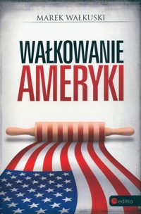 Wałkowanie Ameryki - Marek Wałkuski - ebook + audiobook + książka