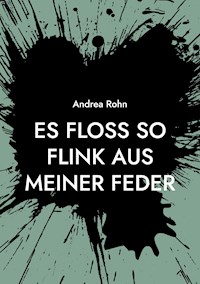 Es floss so flink aus meiner Feder - Andrea Rohn - ebook
