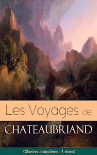 Les Voyages de Chateaubriand (Œuvres complètes - 5 titres) - Francois-Rene de Chateaubriand - ebook