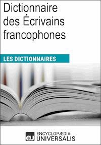 Dictionnaire des Écrivains francophones - Encyclopaedia Universalis - ebook