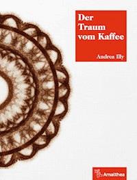 Der Traum vom Kaffee - Andrea Illy - ebook