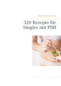 320 Rezepte für Singles mit Pfiff - Albrecht-Bodomar Nelle - ebook